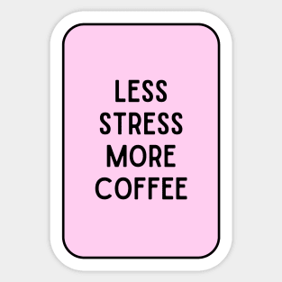 Less Stress More Coffee - Coffee Quotes Sticker